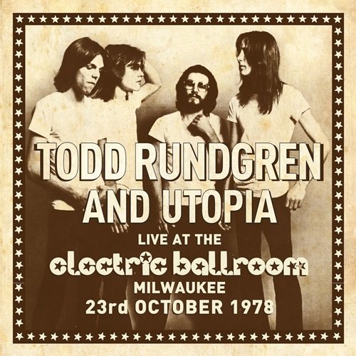 Todd Rundgren & Utopia - Live at the Electric Ballroom Milwaukee 23rd October 1978 (2014)