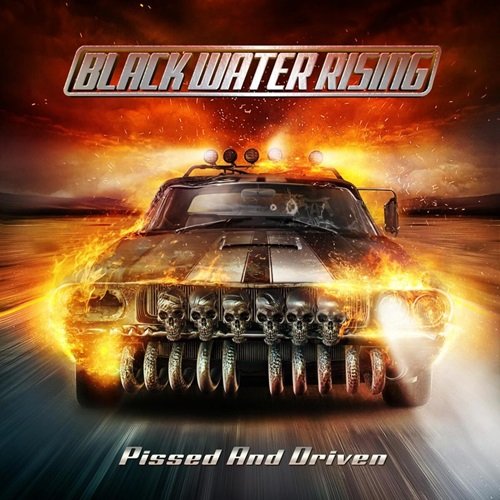 Black Water Rising - Pissed and Driven (2013)