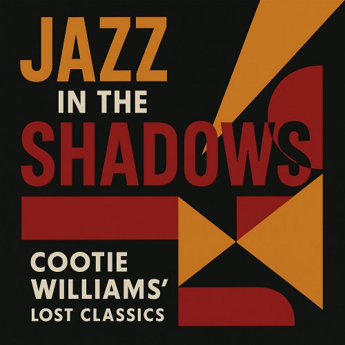 Cootie Williams - Jazz in the Shadows: Cootie Williams' Lost Classics (2025)