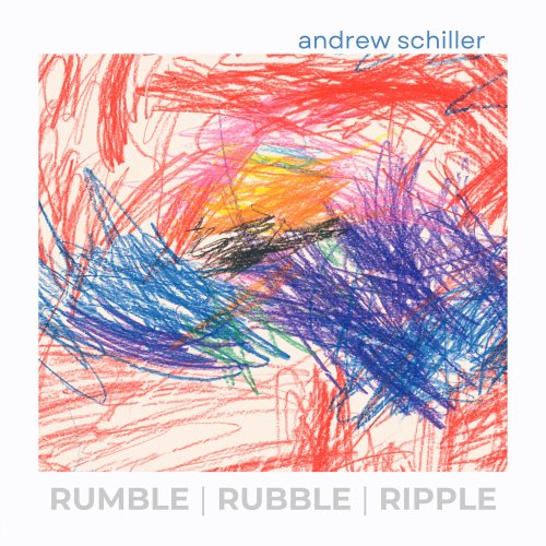 Andrew Schiller - Rumble | Rubble | Ripple (2025) Hi Res