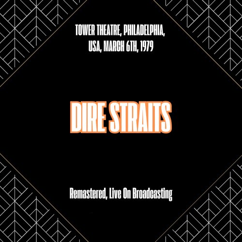 Dire Straits - Tower Theatre, Philadelphia, Usa, March 6th, 1979 (Remastered, Live On Broadcasting) (2025)