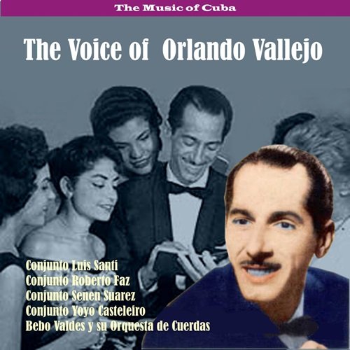 Orlando Vallejo - The Music of Cuba - The Voice of Orlando Vallejo (2010)