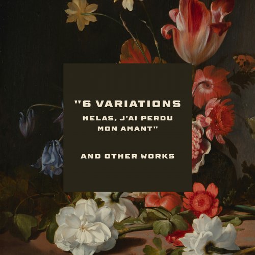 Frédéric Chopin - "6 Variations on Hélas, j'ai perdu mon amant" and other works (2025)