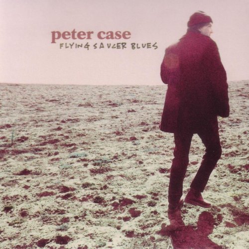 Peter Case - Flying Saucer Blues (2000)