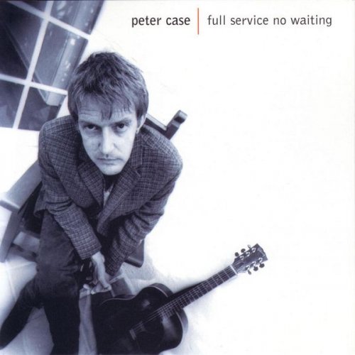 Peter Case - Full Service, No Waiting (1998)