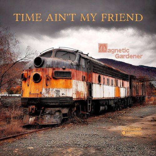 Magnetic Gardener - Time Ain't My Friend (2025) [Hi-Res]