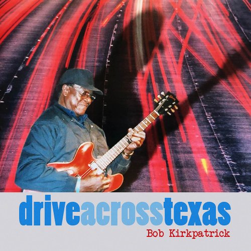 Bob Kirkpatrick - Drive Across Texas (2025)