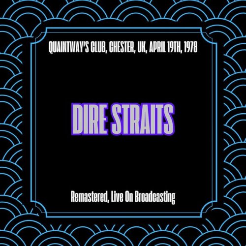 Dire Straits - Quaintway's Club, Chester, Uk, April 19th, 1978 (Remastered, Live On Broadcasting) (2025)
