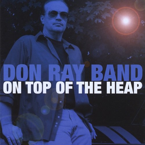 Don Ray Band - On Top of the Heap (2009)