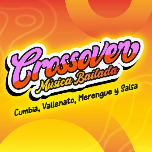 VA - CROSSOVER Música Bailada: Cumbia, Vallenato, Merengue y Salsa (2025)