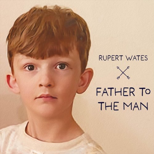 Rupert Wates - Father to the Man (2025)