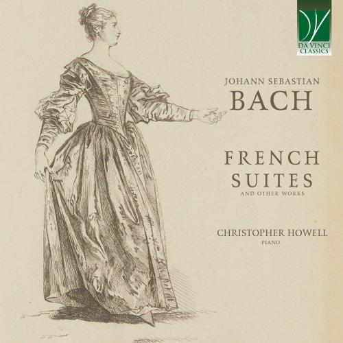 Christopher Howell - Johann Sebastian Bach: French Suites and Other Works (2025)