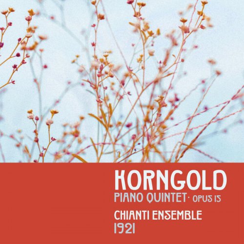 Chianti Ensemble - 1921 - Korngold: Piano Quintet, Op. 15 (2025)