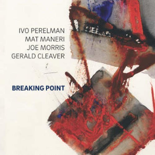 Ivo Perelman, Mat Maneri, Joe Morris, Gerald Cleaver - Breaking Point (2016)