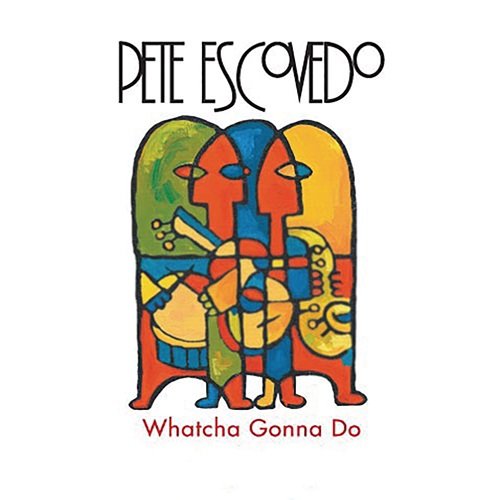 Pete Escovedo - Whatcha Gonna Do (1988)