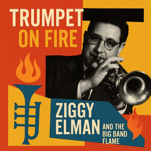 Ziggy Elman - Trumpet on Fire - Ziggy Elman and The Big Band Flame (2025)