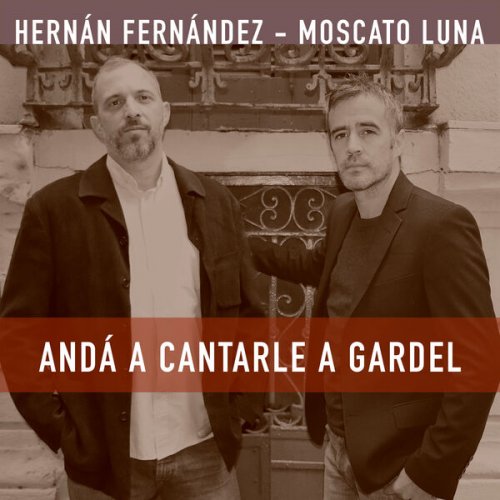 Hernán Fernández & Moscato Luna - Andá a Cantarle a Gardel (2025)