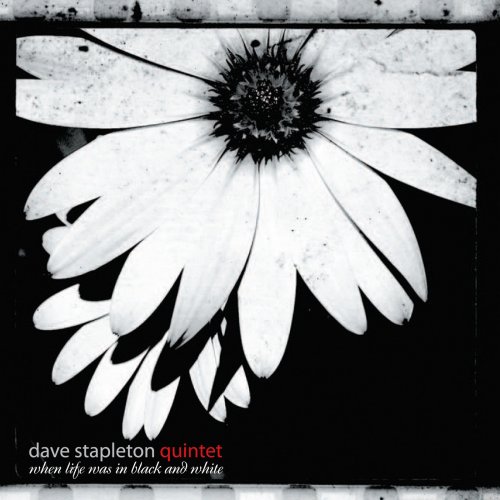 Dave Stapleton Quintet - When Life Was In Black and White (2009)