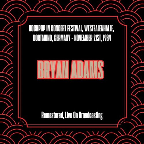 Bryan Adams - Rockpop in Concert Festival, Westfalenhalle, Dortmund, Germany - November 21st, 1984 (Remastered, Live On Broadcasting) (2025)