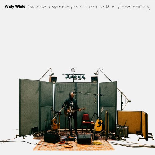 Andy White - The night is approaching though some would say it was morning (2025)