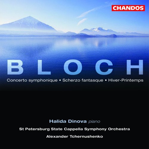 Alexander Tchernushenko, Halida Dinova, St. Petersburg State Academic Cappella Symphony Orchestra - Bloch: Concerto symphonique, Scherzo fantasque & Hiver-Printemps (2003)