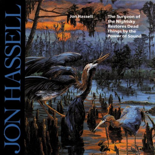 Jon Hassell - The Surgeon of the Nightsky Restores Dead Things by the Power of Sound (1987) [Hi-Res]