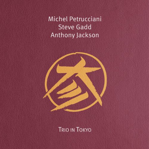 Michel Petrucciani & Steve Gadd & Anthony Jackson - Trio in Tokyo (2025 Remastered Edition) (1999)