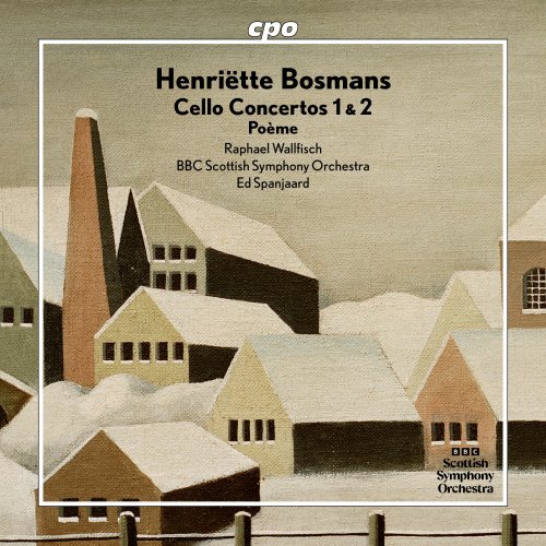 Raphael Wallfisch, BBC Scottish Symphony Orchestra, Ed Spanjaard - Bosmans: Cello Concertos Nos. 1 & 2 & Poème (2025) [Hi-Res]