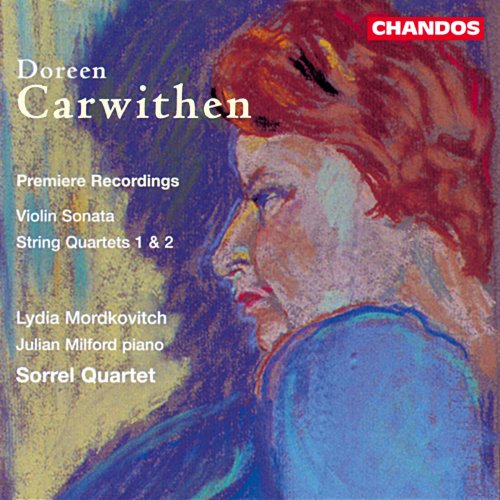Lydia Mordkovitch, Julian Milford, Sorrel Quartet - Carwithen: Violin Sonata & String Quartets Nos. 1 and 2 (1998)