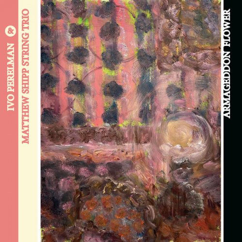 Ivo Perelman & Matthew Shipp String Trio - Armageddon Flower (2025)