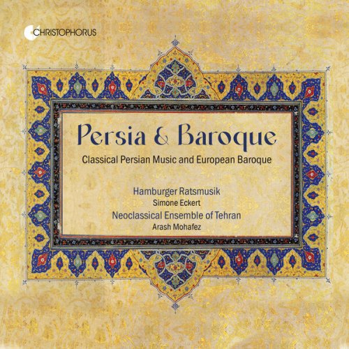 Simone Eckert, Hamburger Ratsmusik, Arash Mohafez, Neoclassical Ensemble of Tehran - Persia & Baroque - Classical Persian Music and European Baroque (2025) [Hi-Res]