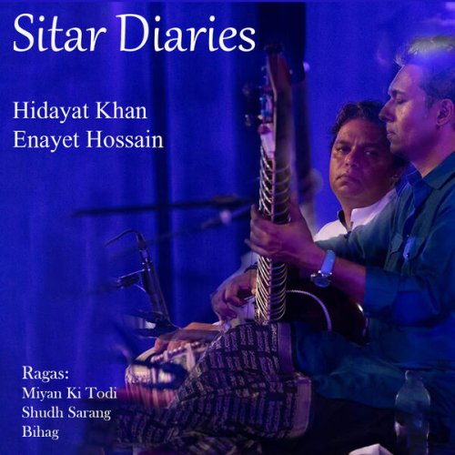 Hidayat Khan, Enayet Hossain - Sitar Diaries (2025) [Hi-Res]