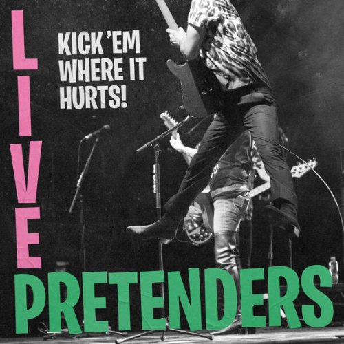 Pretenders - Pretenders Live - Kick 'Em Where It Hurts! (Live Album) (2025)