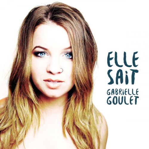 Gabrielle Goulet - Elle sait (2017)