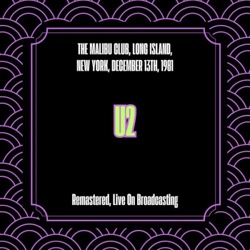 U2 - The Malibu Club, Long Island, New York, December 13th, 1981 (Remastered, Live On Broadcasting) (2025)