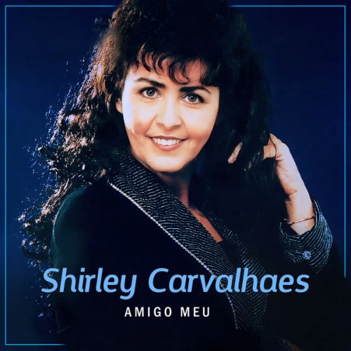 Shirley Carvalhaes - Amigo Meu (2016/2025) Hi-Res