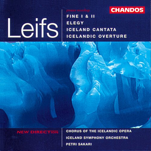 Petri Sakari, Iceland Symphony Orchestra, Chorus of the Icelandic Opera, Graduale Chorus of Langholts Church - Leifs: Iceland Cantata, Icelandic Overture, Elegy & Fines I-II (1996)