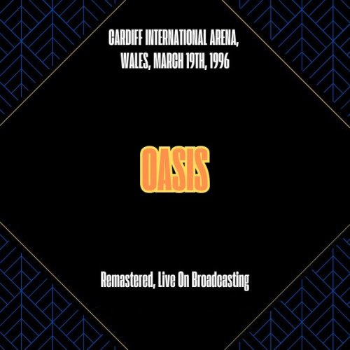 Oasis - Cardiff International Arena, Wales, March 19th, 1996 (Remastered, Live On Broadcasting) (2025) [Hi-Res]