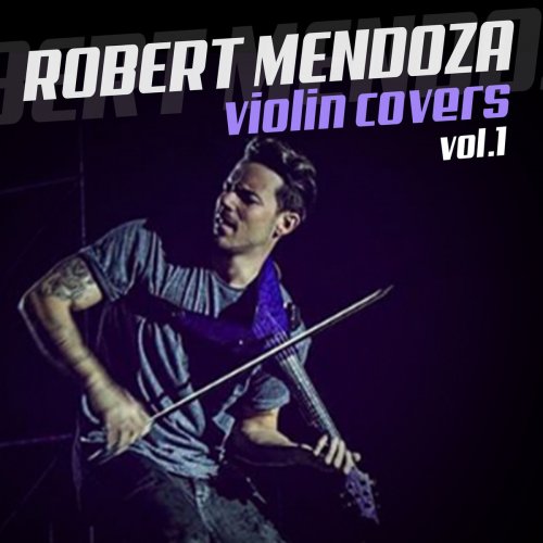 Robert Mendoza - Violin Covers, Vol. 1 (2016)