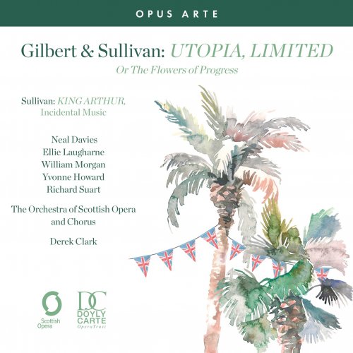 The Orchestra of Scottish Opera and Chorus, Derek Clark - Gilbert & Sullivan: Utopia, Limited and King Arthur (2025) [Hi-Res]