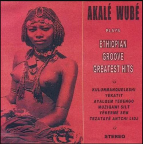 Akale Wube - Ethiopian Groove Greatest Hits (2009)