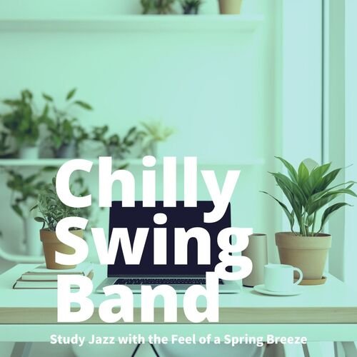 Chilly Swing Band - Study Jazz with the Feel of a Spring Breeze (2025)