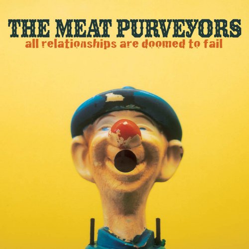 The Meat Purveyors - All Relationships Are Doomed to Fail (2002)