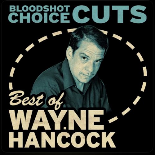 Wayne Hancock - Choice Cuts: Best of Wayne Hancock (2012)