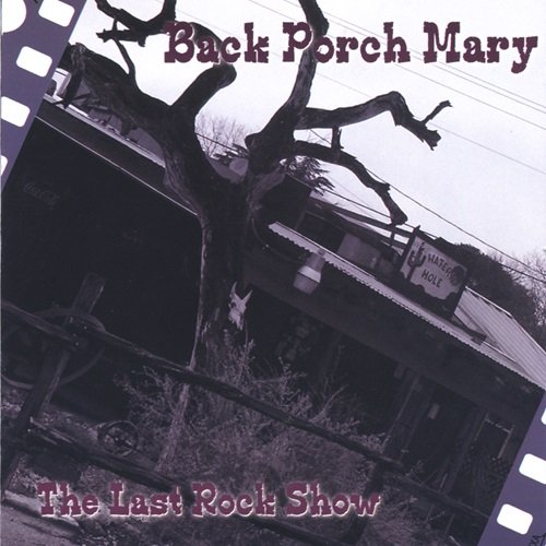 Back Porch Mary - The Last Rock Show (2005)