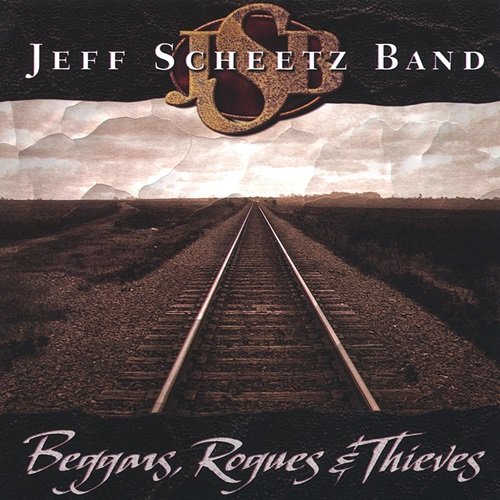 Jeff Scheetz Band - Beggars, Rogues & Thieves (2003)