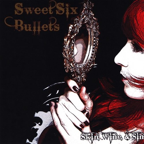 Sweet Six Bullets - Skin, Wine and Sin (2008)