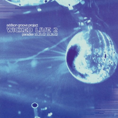 Addison Groove Project – Wicked Live 2 (2007)