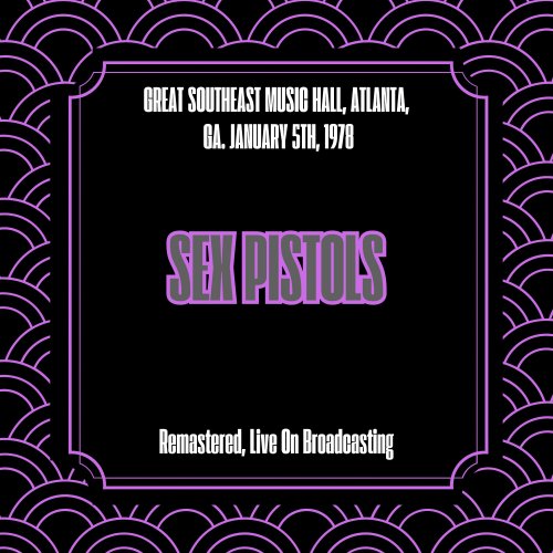 Sex Pistols - Great Southeast Music Hall, Atlanta, Ga. January 5th, 1978 (Remastered, Live On Broadcasting) (2025)