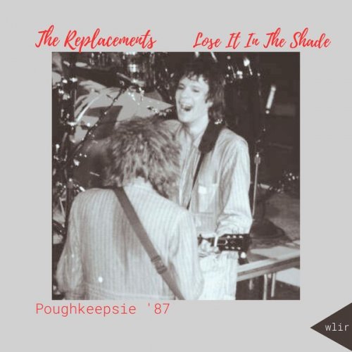 The Replacements - Lose It In The Shade (Live Poughkeepsie '87) (2025)